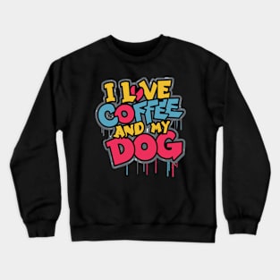 I love coffee and my dog Crewneck Sweatshirt